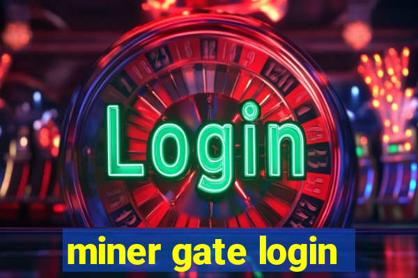 miner gate login